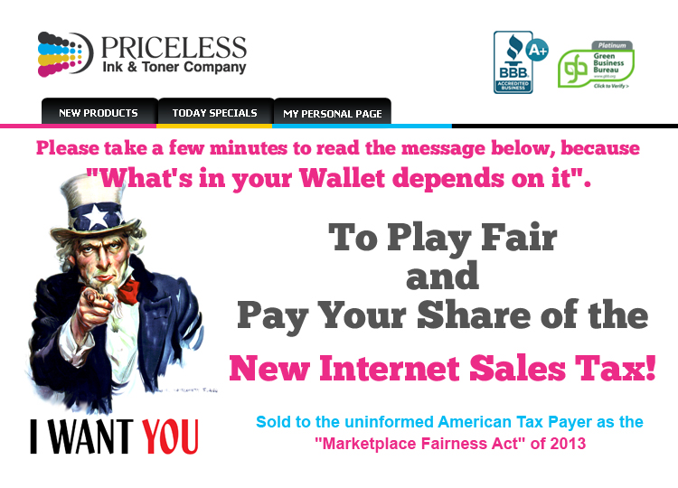 Please take a few minutes to read the message below, because "What's in your Wallet depends on it". To Play Fair and Pay Your Share of the New Internet Sales Tax! Sold to the uninformed American Tax Payer as the "Marketplace Fairness Act" of 2013.